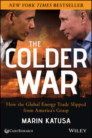 The Colder War. How the Global Energy Trade Slipped from America\'s Grasp