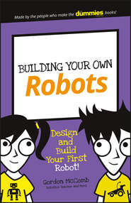 Building Your Own Robots. Design and Build Your First Robot!