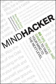 Mindhacker. 60 Tips, Tricks, and Games to Take Your Mind to the Next Level