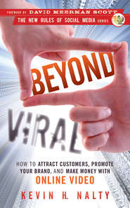Beyond Viral. How to Attract Customers, Promote Your Brand, and Make Money with Online Video