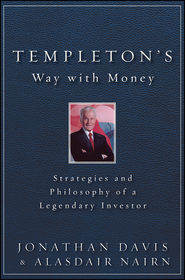 Templeton\'s Way with Money. Strategies and Philosophy of a Legendary Investor
