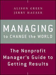 Managing to Change the World. The Nonprofit Manager\'s Guide to Getting Results