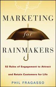 Marketing for Rainmakers. 52 Rules of Engagement to Attract and Retain Customers for Life