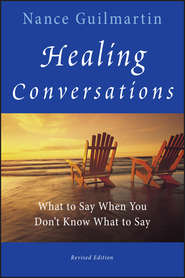 Healing Conversations. What to Say When You Don\'t Know What to Say