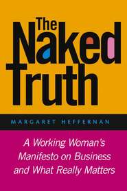 The Naked Truth. A Working Woman\'s Manifesto on Business and What Really Matters