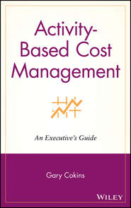 Activity-Based Cost Management. An Executive\'s Guide