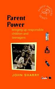 Parent Power. Bringing Up Responsible Children and Teenagers