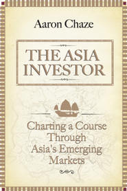 The Asia Investor. Charting a Course Through Asia\'s Emerging Markets
