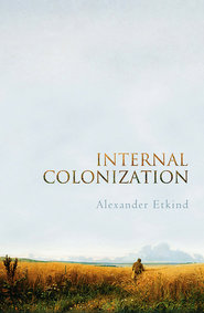 Internal Colonization. Russia\'s Imperial Experience