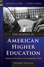 The Shaping of American Higher Education. Emergence and Growth of the Contemporary System