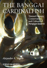 The Banggai Cardinalfish. Natural History, Conservation, and Culture of Pterapogon kauderni