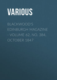 Blackwood\'s Edinburgh Magazine - Volume 62, No. 384, October 1847