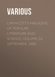 Lippincott\'s Magazine of Popular Literature and Science, Volume 26, September, 1880