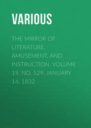 The Mirror of Literature, Amusement, and Instruction. Volume 19, No. 529, January 14, 1832