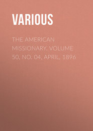 The American Missionary. Volume 50, No. 04, April, 1896