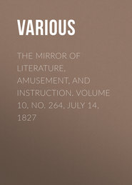 The Mirror of Literature, Amusement, and Instruction. Volume 10, No. 264, July 14, 1827