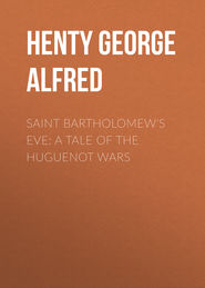 Saint Bartholomew\'s Eve: A Tale of the Huguenot Wars