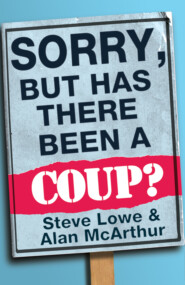 Sorry, But Has There Been a Coup: and other great unanswered questions of the Cameron era