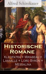 Historische Romane: Kleopatra + Mirabeau + Lassalle + Lord Byron + Messalina