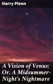 A Vision of Venus; Or, A Midsummer-Night\'s Nightmare