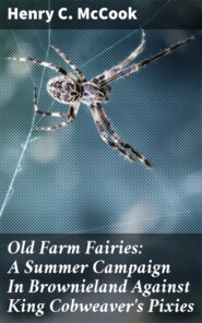 Old Farm Fairies: A Summer Campaign In Brownieland Against King Cobweaver\'s Pixies