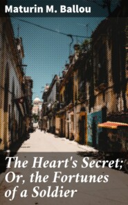 The Heart\'s Secret; Or, the Fortunes of a Soldier
