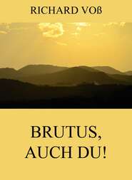 Brutus, auch Du!
