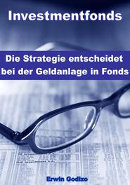 Investmentfonds – Die Strategie entscheidet bei der Geldanlage in Fonds