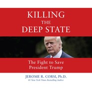 Killing the Deep State - The Fight to Save President Trump (Unabridged)