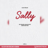 Sally - Die wahre Geschichte einer Mutter (Ungekürzt)