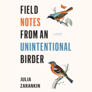 Field Notes from an Unintentional Birder - A Memoir (Unabridged)