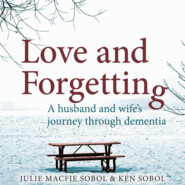 Love and Forgetting - A Husband and Wife\'s Journey through Dementia (Unabridged)