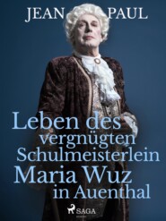 Leben des vergnügten Schulmeisterlein Maria Wuz in Auenthal