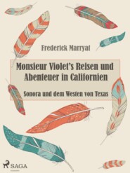 Monsieur Violet\'s Reisen und Abenteuer in Californien, Sonora und dem Westen von Texas