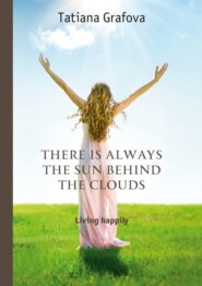 There is always the sun behind the clouds. Living happily