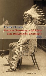 Frances Densmore: \"Ich hörte eine indianische Trommel\"