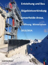 Entstehung und Bau Skigebietsverbindung Lenzerheide-Arosa