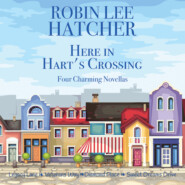 Here in Hart\'s Crossing - Four Charming Small Town Novellas (Unabridged)