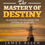 The Mastery of Destiny - 10 Lessons for Becoming the Captain of your Life (Unabridged)