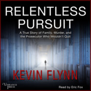Relentless Pursuit - A True Story of Family, Murder, and the Prosecutor Who Wouldn\'t Quit (Unabridged)