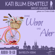 Ohne Wenn und Aber - Kati Blum ermittelt - Krimikomödie, Band 1 (ungekürzt)
