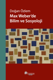 Max Weber\'de Bilim ve Sosyoloji