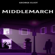 Middlemarch - A Study of Provincial Life (Unabridged)