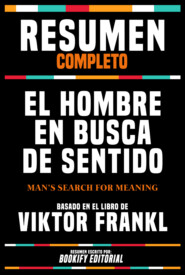 Resumen Completo - El Hombre En Busca De Sentido (Man\'s Search For Meaning) - Basado En El Libro De Viktor Frankl