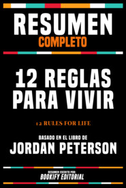 Resumen Completo - 12 Reglas Para Vivir (12 Rules For Life) - Basado En El Libro De Jordan Peterson