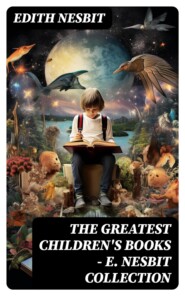 The Greatest Children\'s Books - E. Nesbit Collection