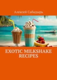 Exotic milkshake recipes