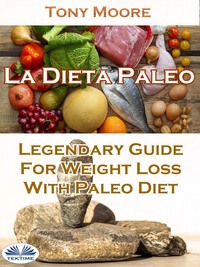 La Dieta Paleo: Guía Legendaria Para Perder Peso Con La Dieta Paleo, Tony  Moore – скачать книгу fb2, epub, pdf на Литрес