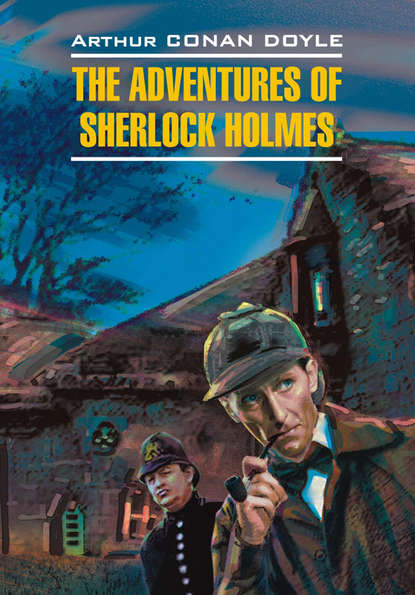 Артур Конан Дойл - Приключения Шерлока Холмса. Книга для чтения на английском языке