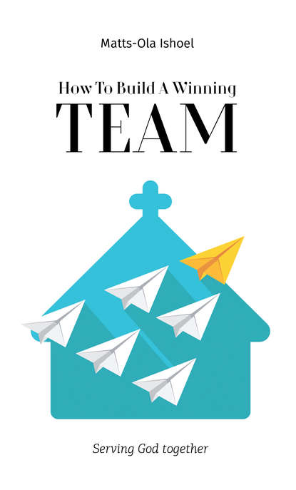 Маттс-Ола Исхоел — How To Build A Winning Team. Serving God Together